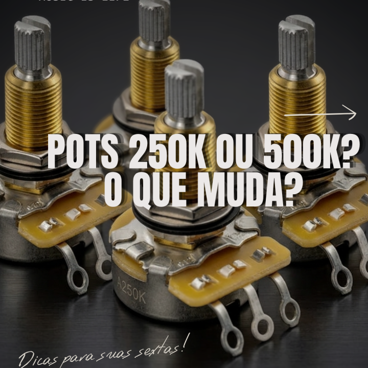 Pots de 250k ou 500k: qual é a real diferença no som da sua guitarra?